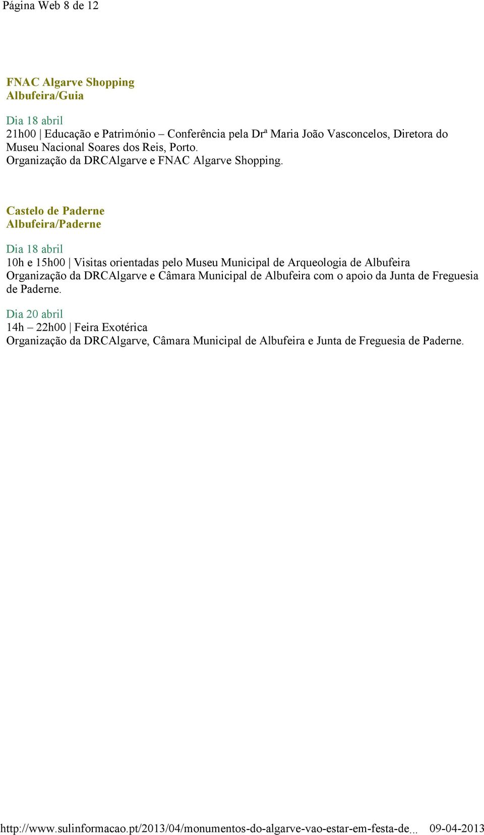 Castelo de Paderne Albufeira/Paderne Dia 18 abril 10h e 15h00 Visitas orientadas pelo Museu Municipal de Arqueologia de Albufeira Organização da