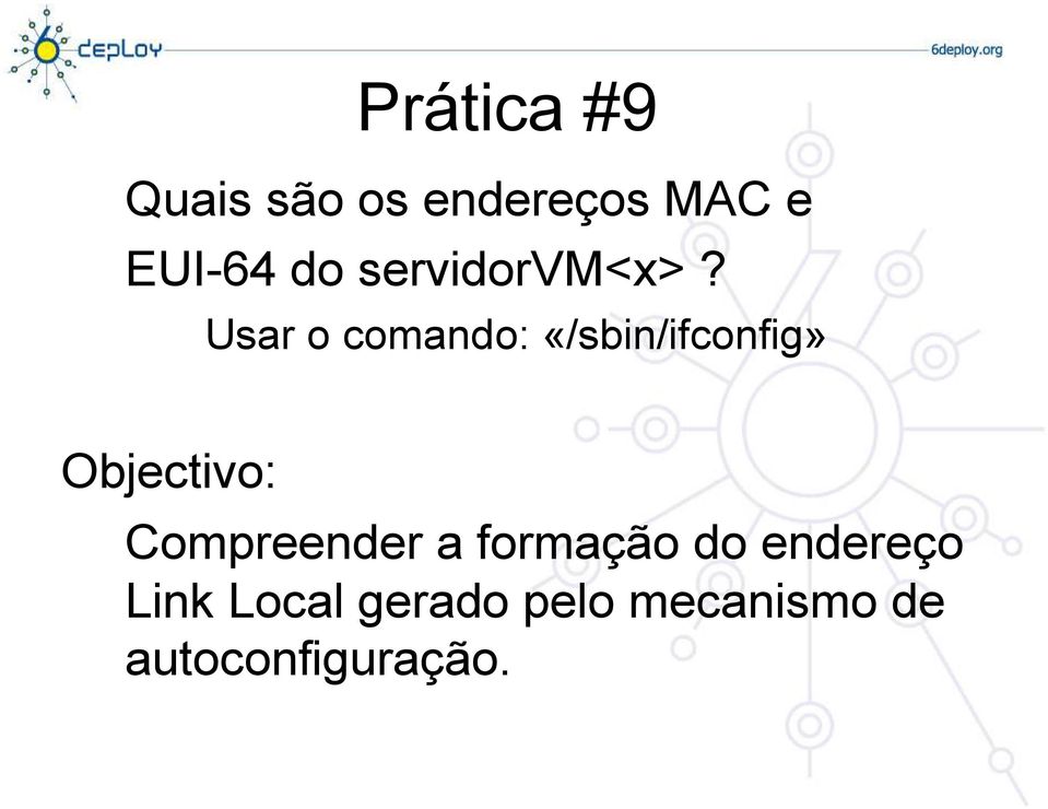 Usar o comando: «/sbin/ifconfig» Compreender a