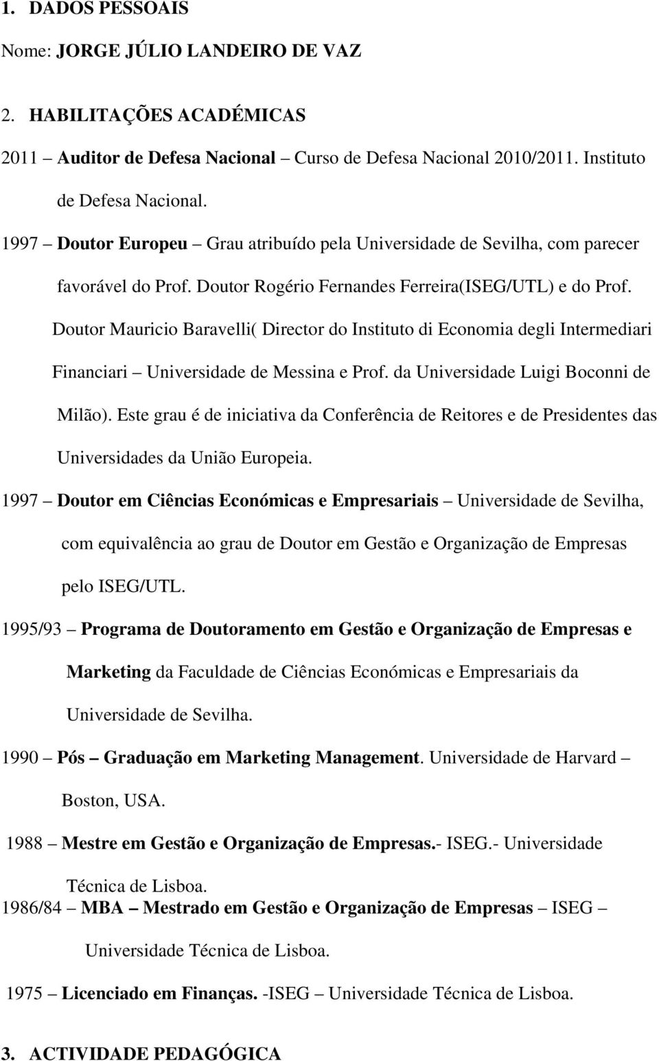 Doutor Mauricio Baravelli( Director do Instituto di Economia degli Intermediari Financiari Universidade de Messina e Prof. da Universidade Luigi Boconni de Milão).
