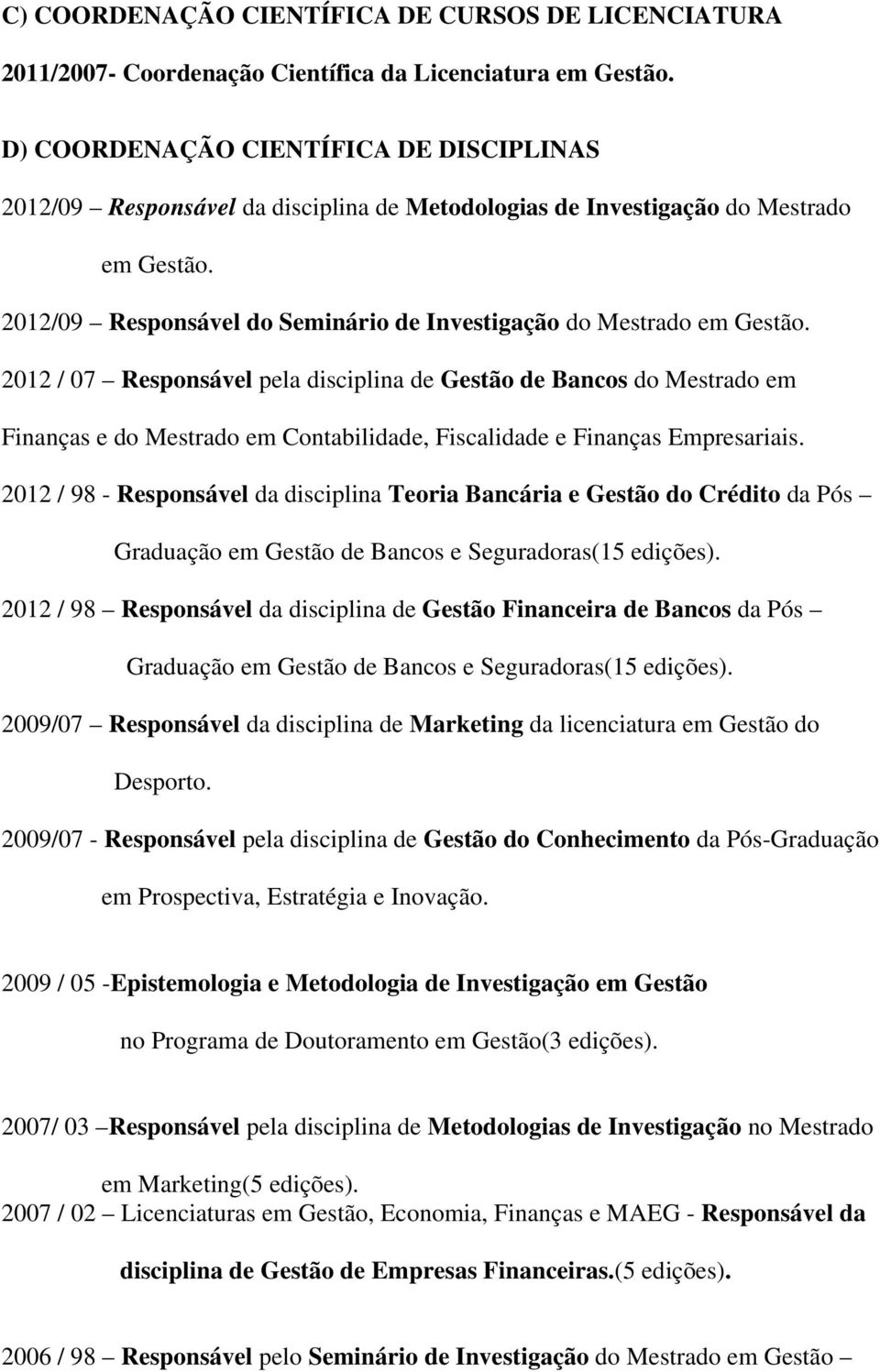 2012/09 Responsável do Seminário de Investigação do Mestrado em Gestão.