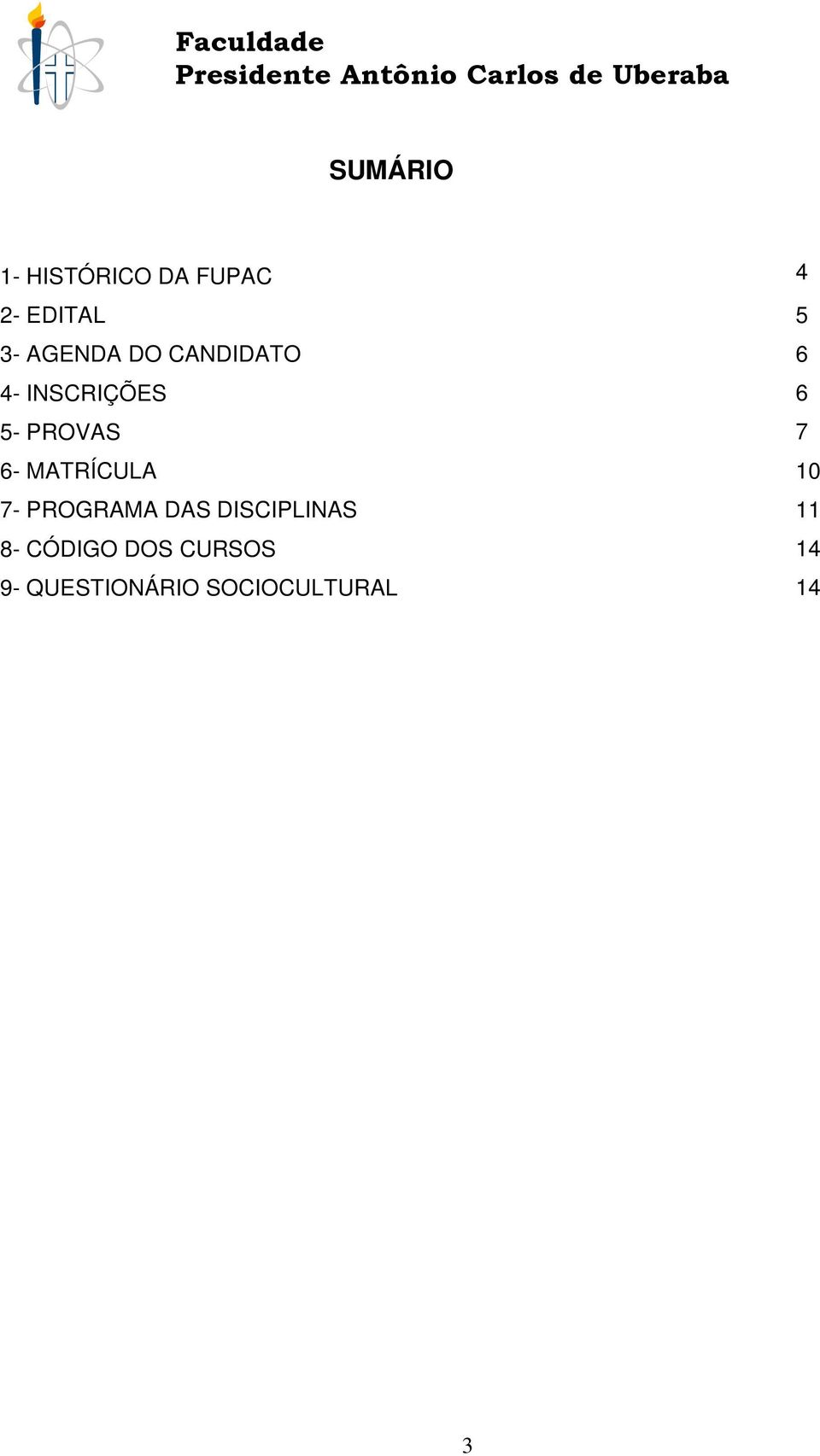 6- MATRÍCULA 10 7- PROGRAMA DAS DISCIPLINAS 11 8-