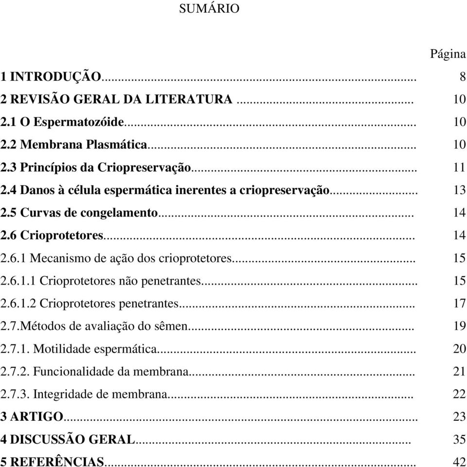 .. 15 2.6.1.1 Crioprotetores não penetrantes... 15 2.6.1.2 Crioprotetores penetrantes... 17 2.7.Métodos de avaliação do sêmen... 19 2.7.1. Motilidade espermática.