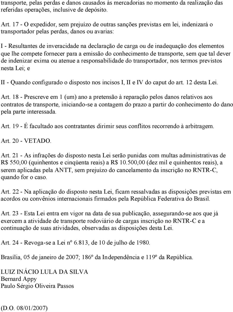 dos elementos que lhe compete fornecer para a emissão do conhecimento de transporte, sem que tal dever de indenizar exima ou atenue a responsabilidade do transportador, nos termos previstos nesta