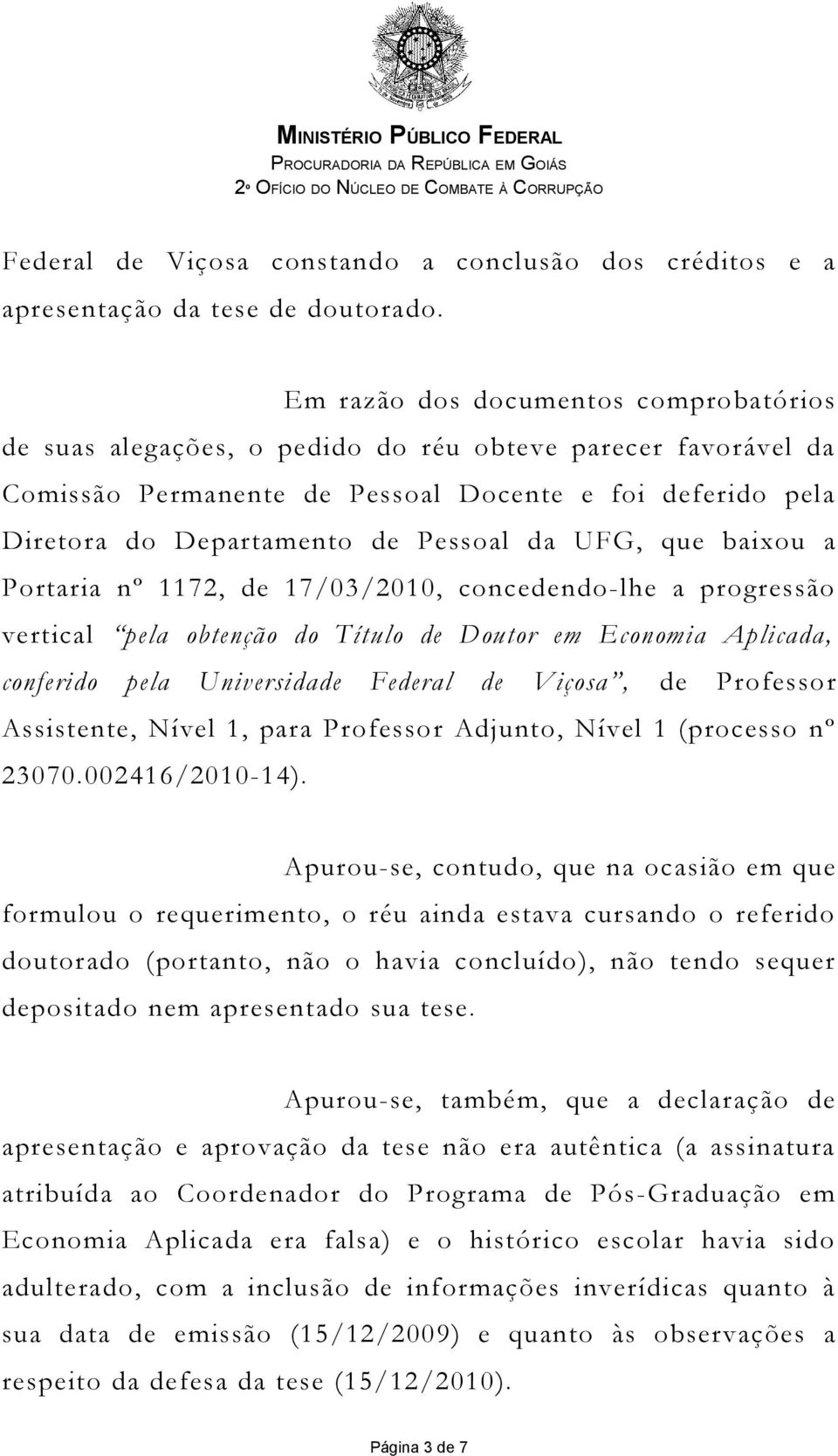 UFG, que baixou a Portaria nº 1172, de 17/03/2010, concedendo-lhe a progressão vertical pela obtenção do Título de Doutor em Economia Aplicada, conferido pela Universidade Federal de Viçosa, de