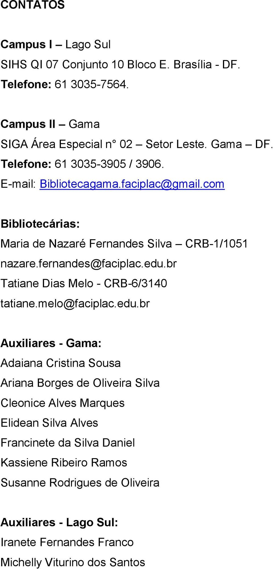 br Tatiane Dias Melo - CRB-6/3140 tatiane.melo@faciplac.edu.