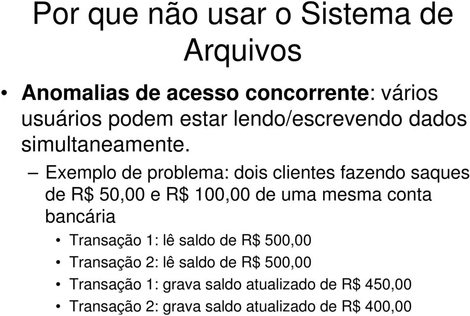 Exemplo de problema: dois clientes fazendo saques de R$ 50,00 e R$ 100,00 de uma mesma conta bancária