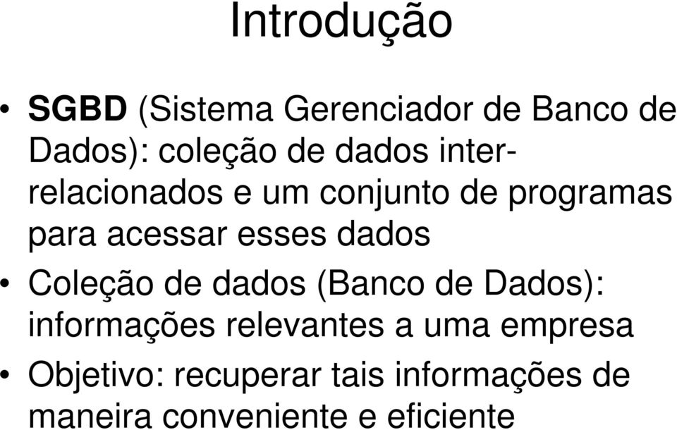 dados Coleção de dados (Banco de Dados): informações relevantes a uma