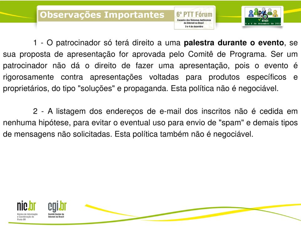 Ser um patrocinador não dá o direito de fazer uma apresentação, pois o evento é rigorosamente contra apresentações voltadas para produtos específicos e