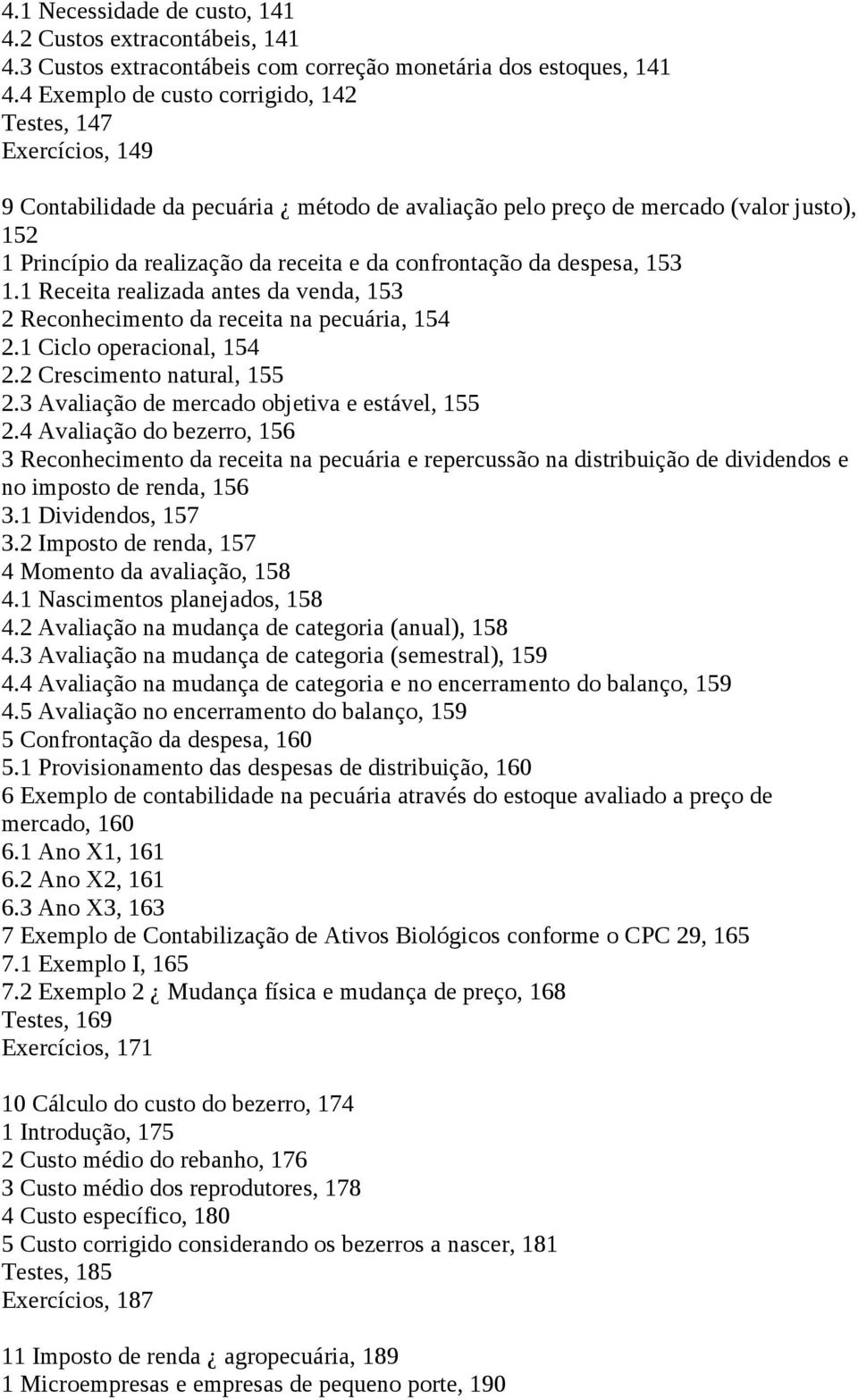 confrontação da despesa, 153 1.1 Receita realizada antes da venda, 153 2 Reconhecimento da receita na pecuária, 154 2.1 Ciclo operacional, 154 2.2 Crescimento natural, 155 2.