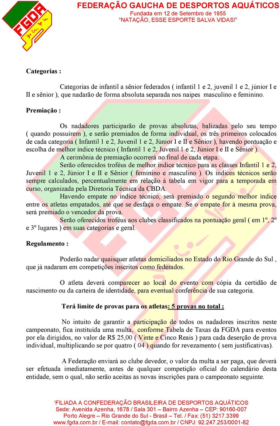 Infantil 1 e 2, Juvenil 1 e 2, Júnior I e II e Sênior ), havendo pontuação e escolha de melhor índice técnico ( Infantil 1 e 2, Juvenil 1 e 2, Júnior I e II e Sênior ).