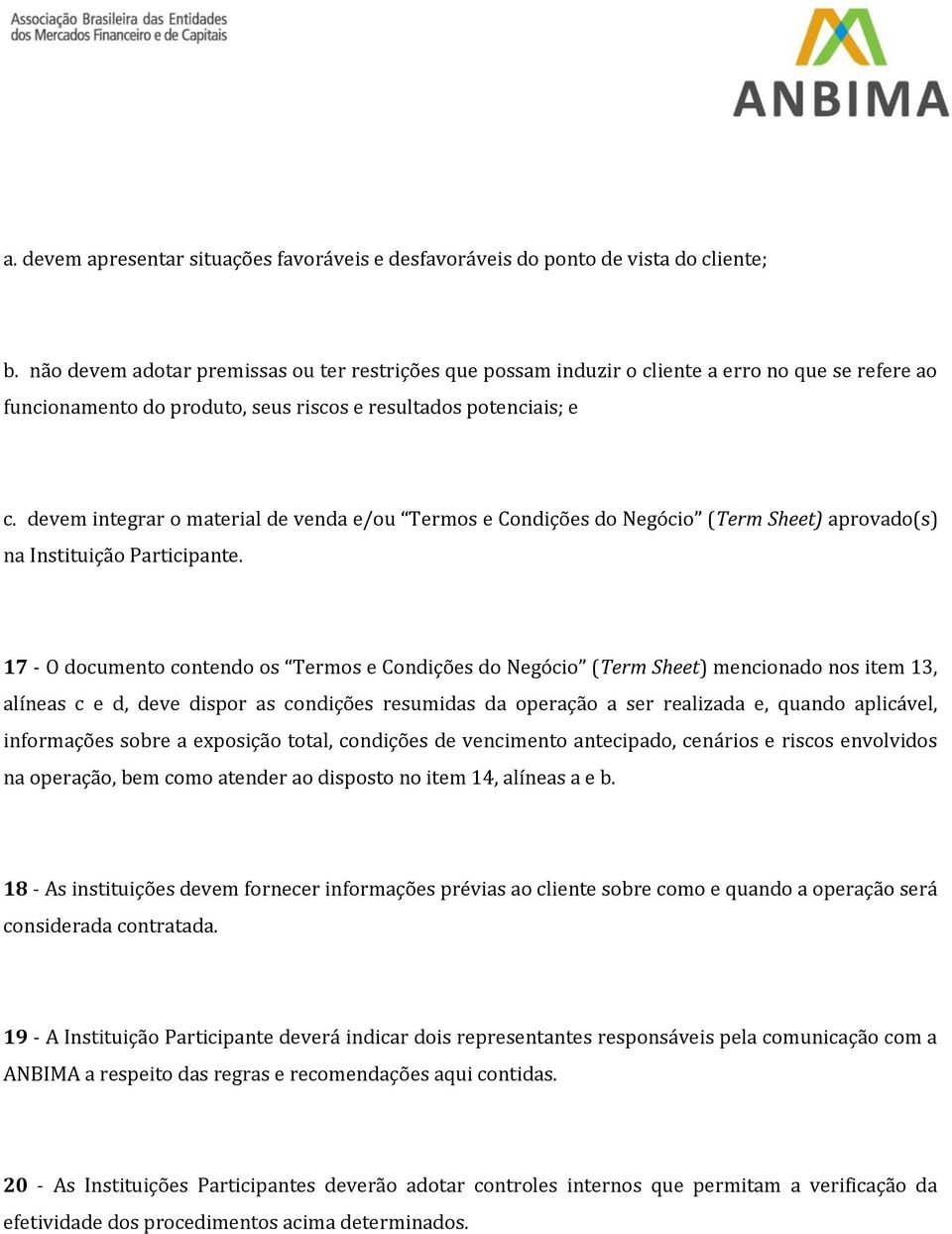 devem integrar o material de venda e/ou Termos e Condições do Negócio (Term Sheet) aprovado(s) na Instituição Participante.