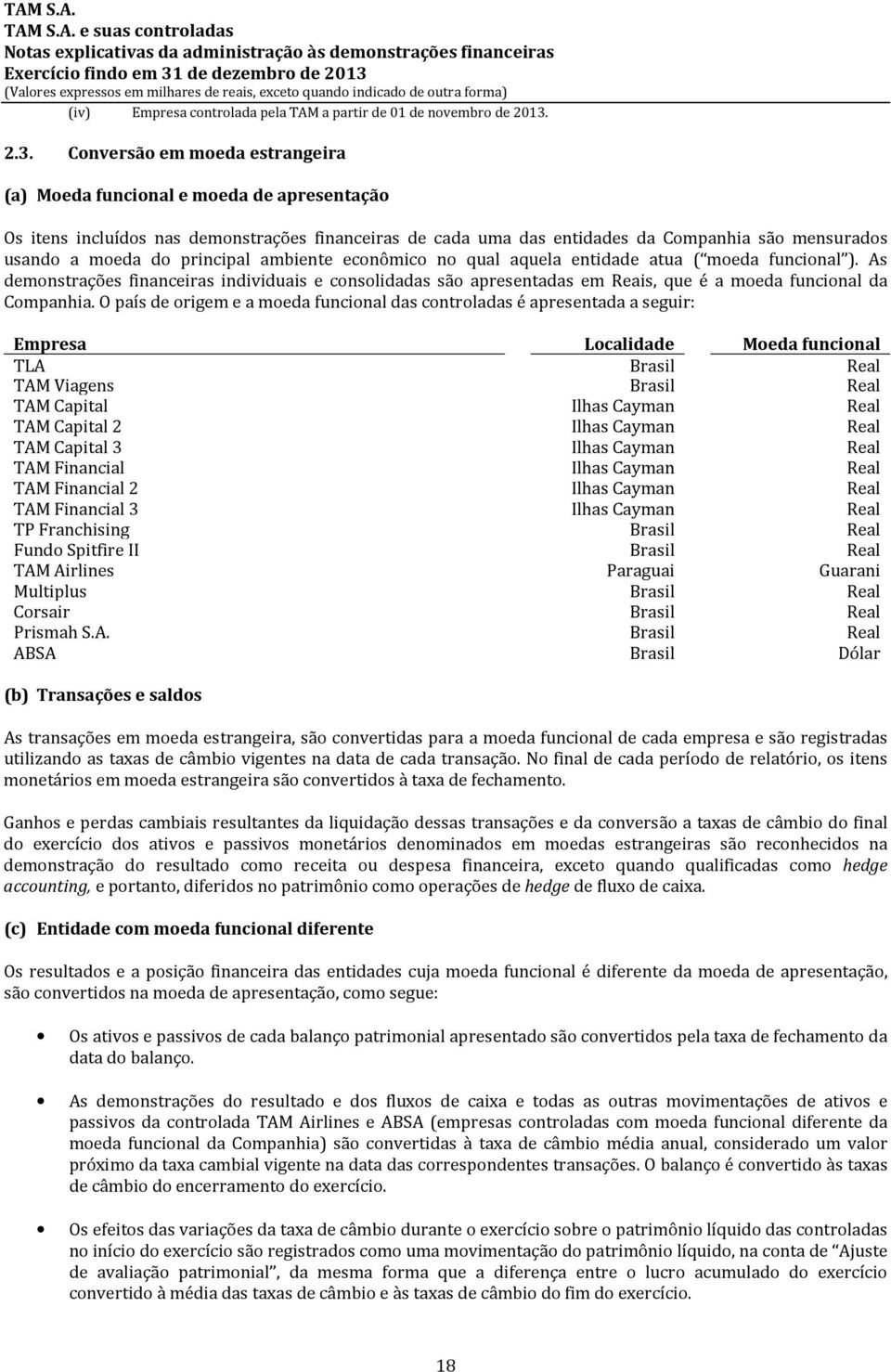 do principal ambiente econômico no qual aquela entidade atua ( moeda funcional ).