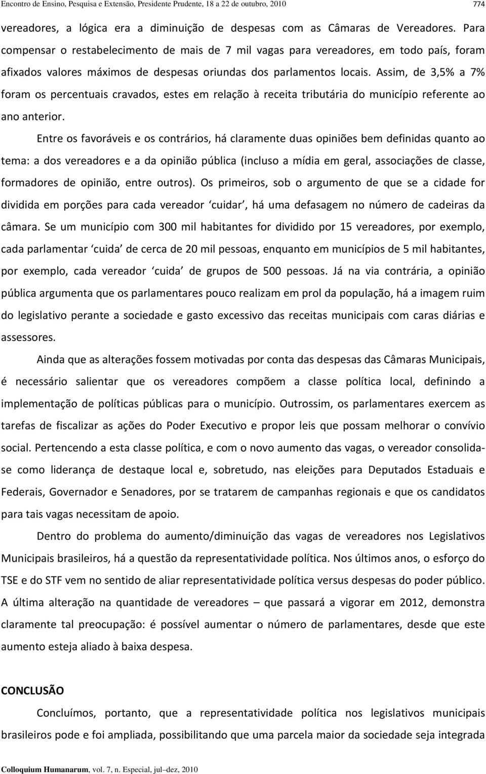 Assim, de 3,5% a 7% foram os percentuais cravados, estes em relação à receita tributária do município referente ao ano anterior.