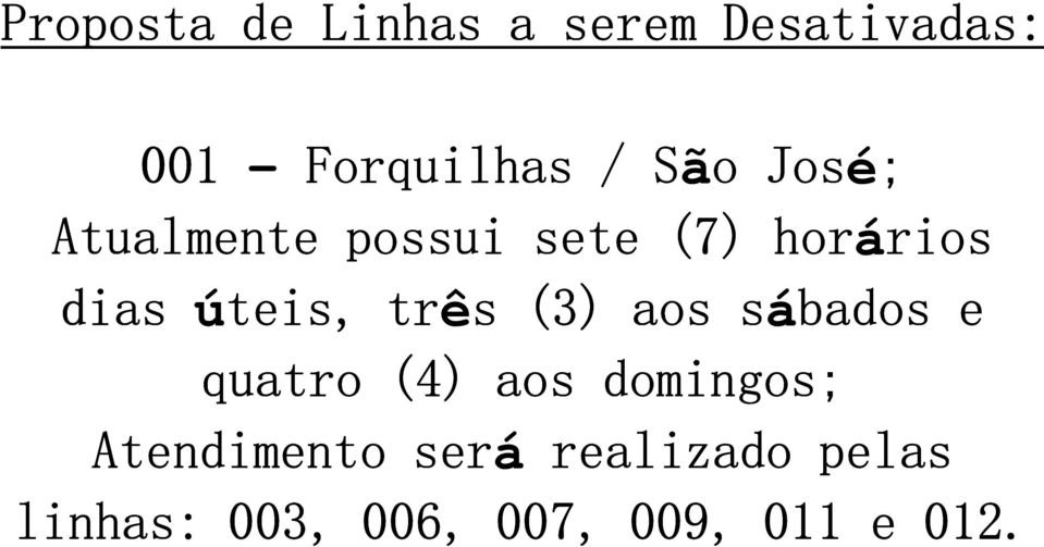 úteis, três (3) aos sábados e quatro (4) aos domingos;