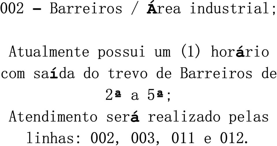 trevo de Barreiros de 2ª a 5ª; Atendimento