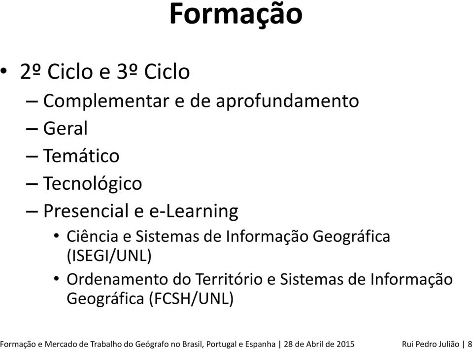 Ordenamento do Território e Sistemas de Informação Geográfica (FCSH/UNL) Formação e