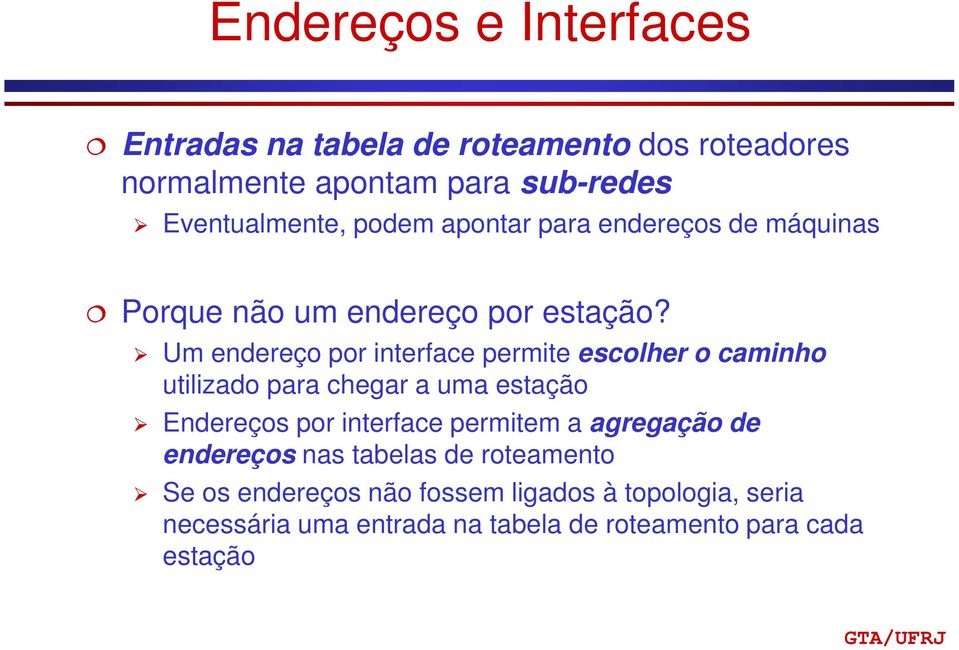 Um endereço por interface permite escolher o caminho utilizado para chegar a uma estação Endereços por interface permitem