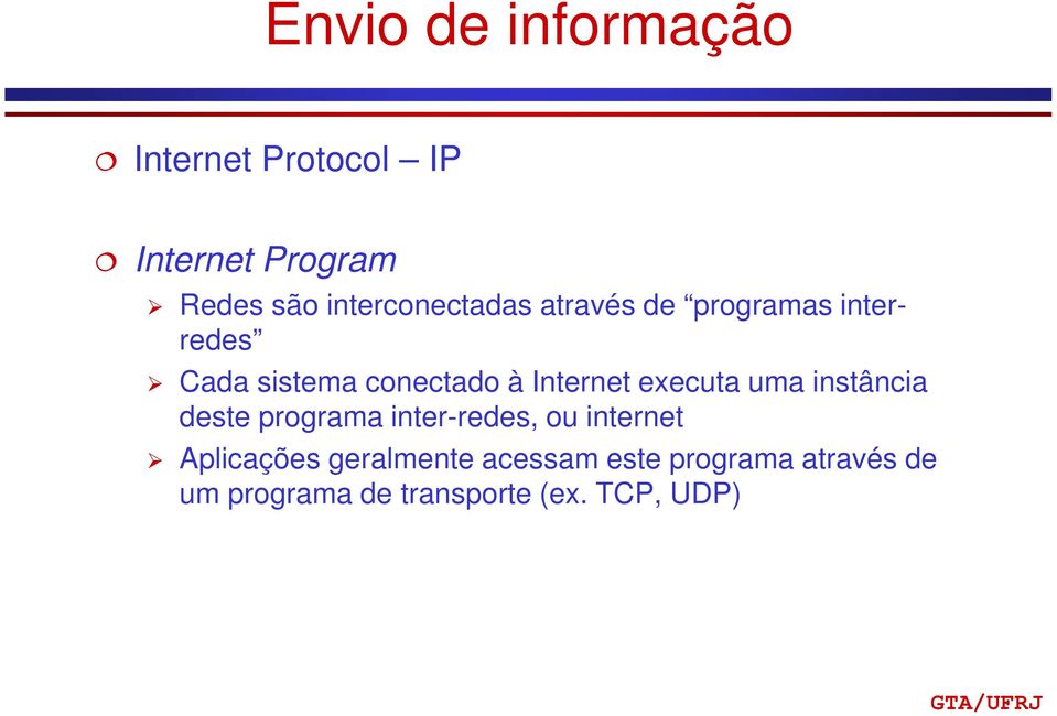 Internet executa uma instância deste programa inter-redes, ou internet