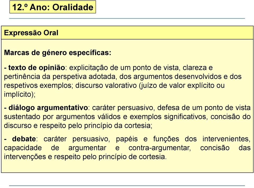 persuasivo, defesa de um ponto de vista sustentado por argumentos válidos e exemplos significativos, concisão do discurso e respeito pelo princípio da cortesia; -