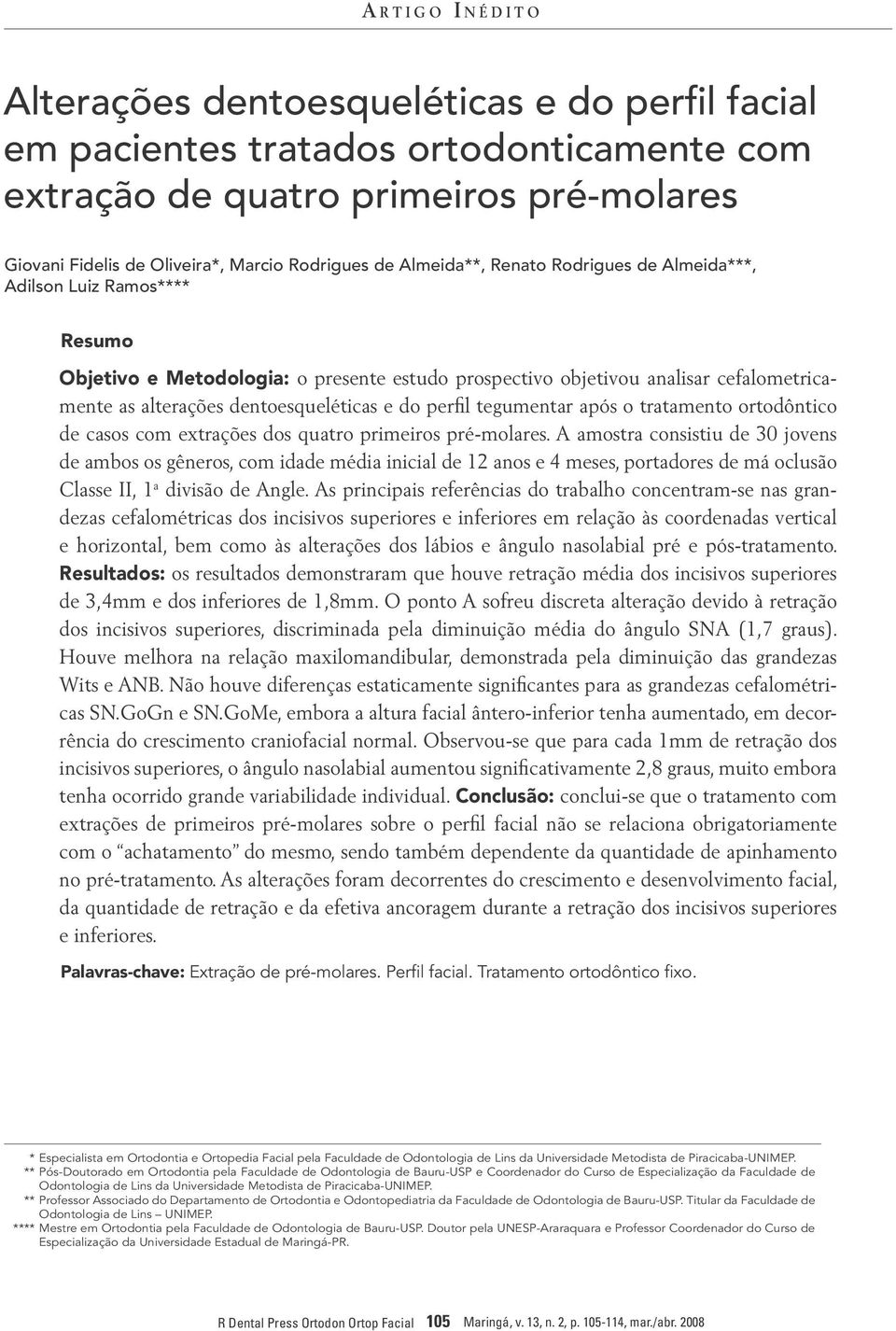 do perfil tegumentar após o tratamento ortodôntico de casos com extrações dos quatro primeiros pré-molares.