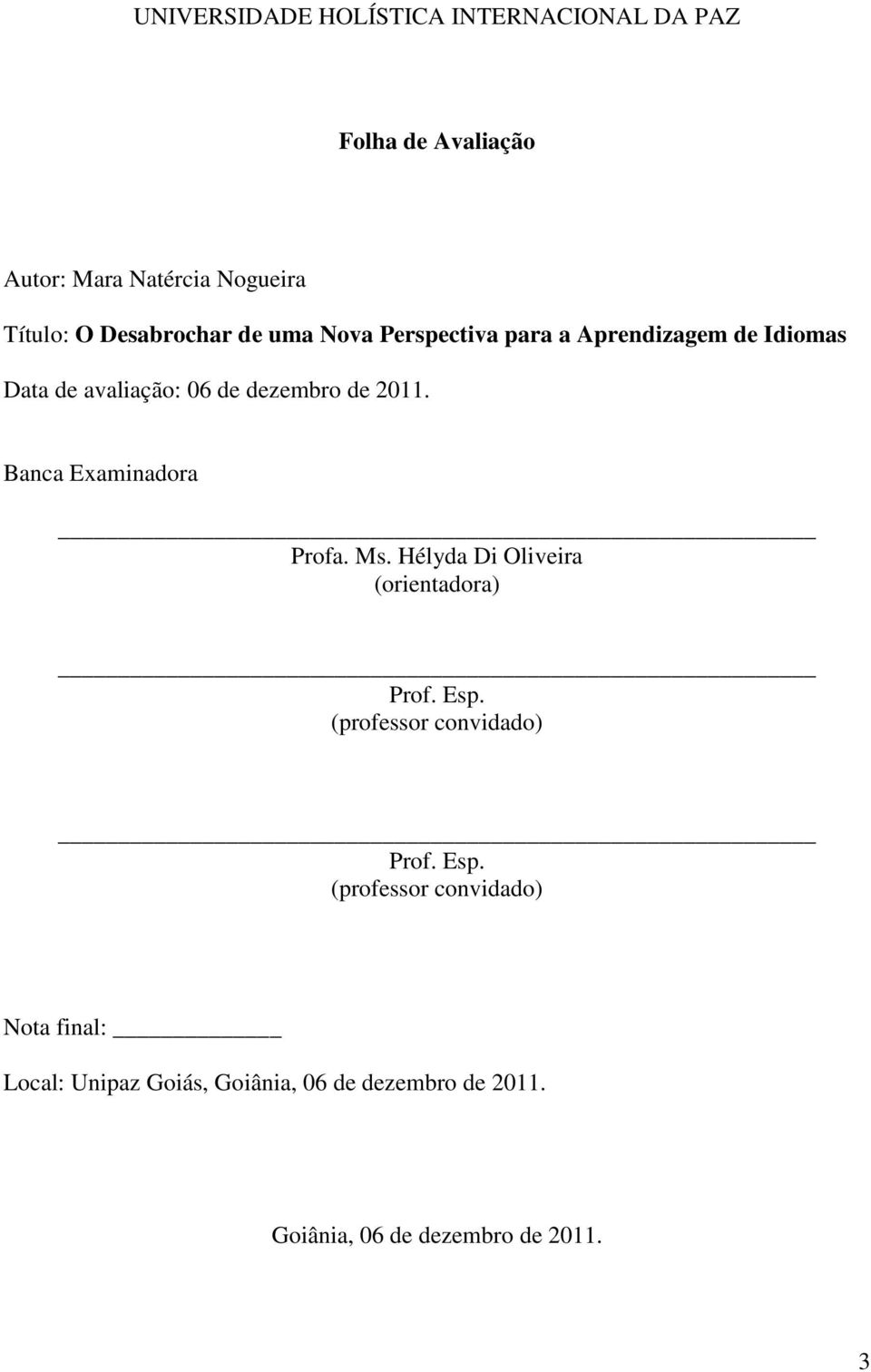 Banca Examinadora Profa. Ms. Hélyda Di Oliveira (orientadora) Prof. Esp.