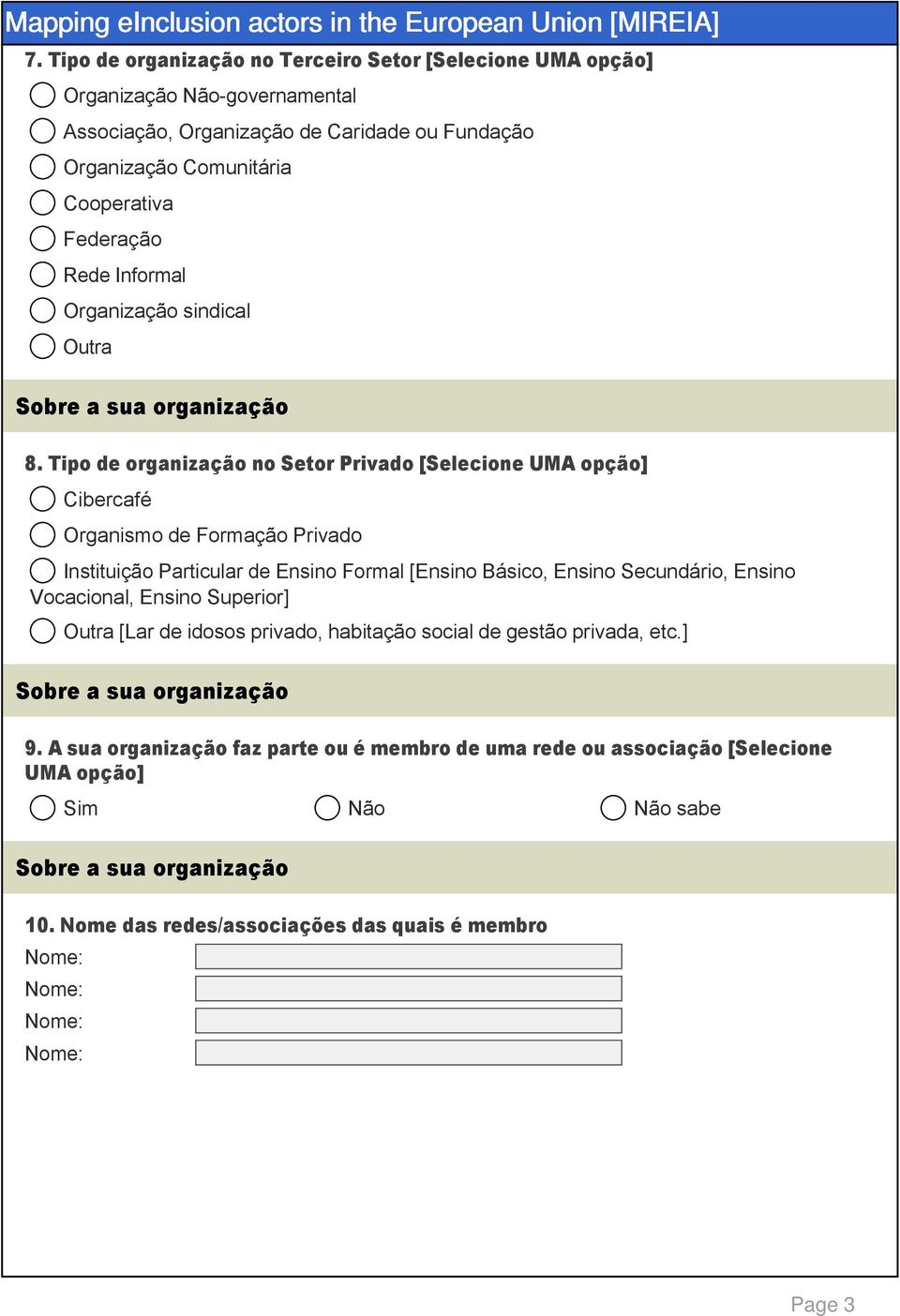 Tipo de organização no Setor Privado [Selecione UMA opção] Cibercafé Organismo de Formação Privado Instituição Particular de Ensino Formal [Ensino Básico, Ensino