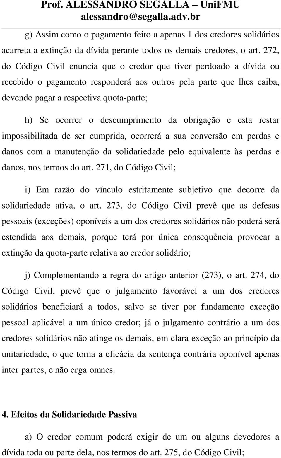 descumprimento da obrigação e esta restar impossibilitada de ser cumprida, ocorrerá a sua conversão em perdas e danos com a manutenção da solidariedade pelo equivalente às perdas e danos, nos termos