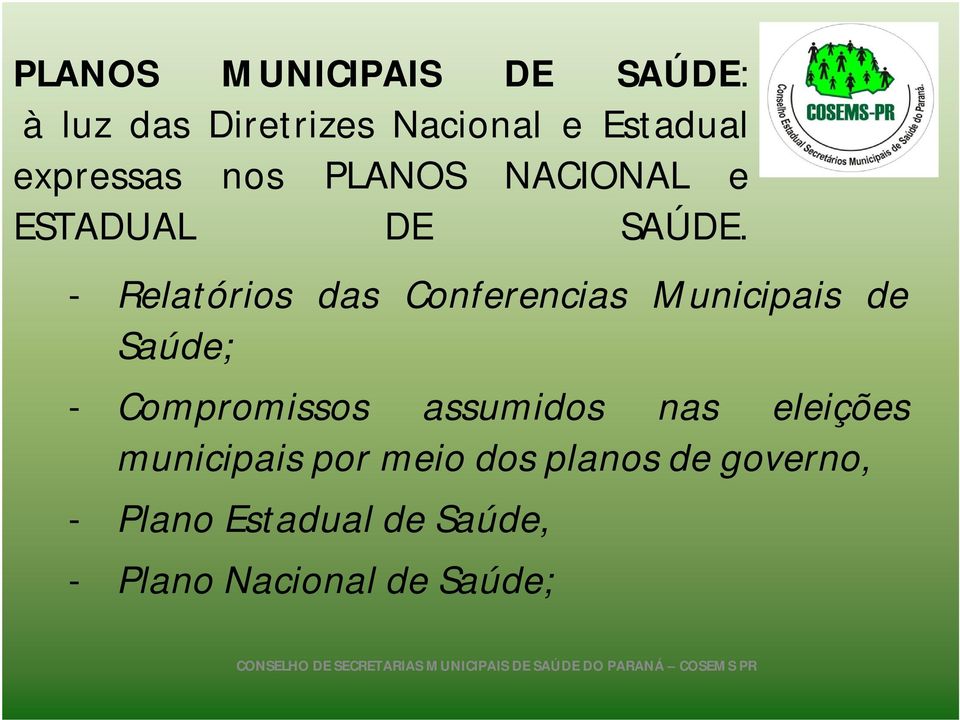 - Relatórios das Conferencias Municipais de Saúde; - Compromissos assumidos