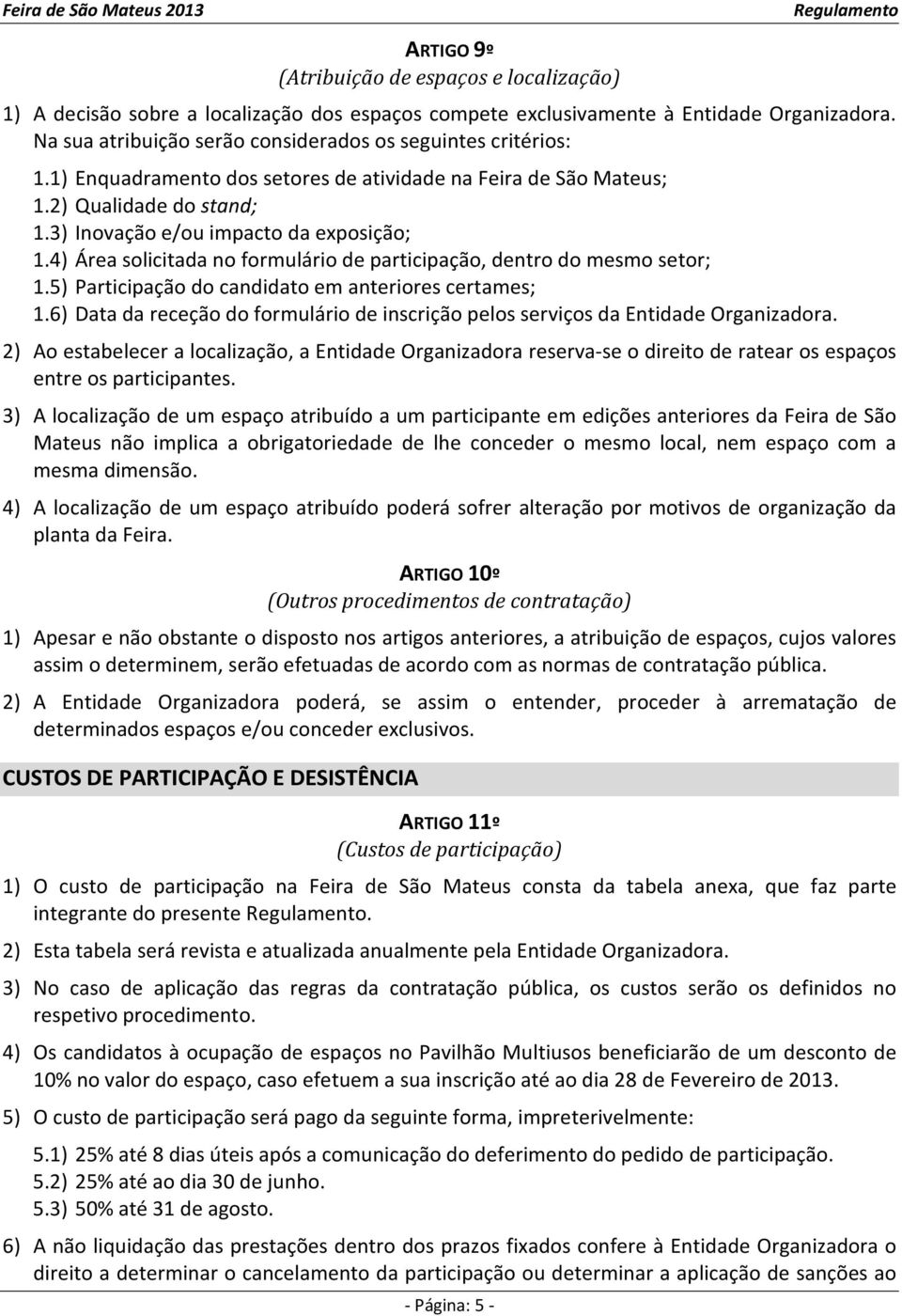 4) Área solicitada no formulário de participação, dentro do mesmo setor; 1.5) Participação do candidato em anteriores certames; 1.