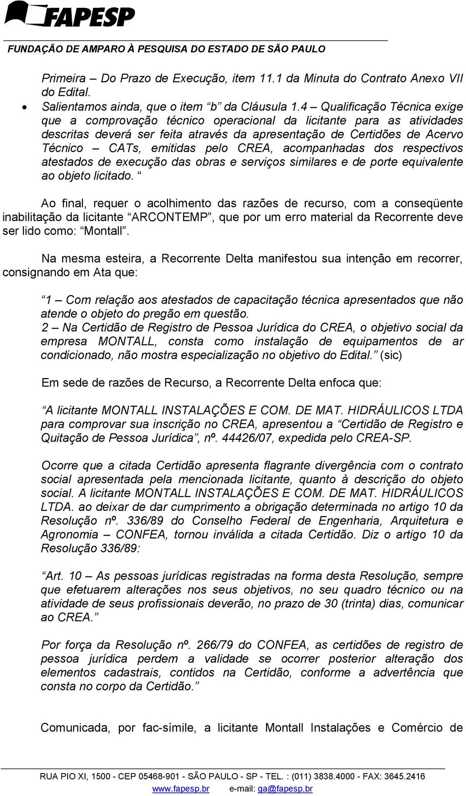 pelo CREA, acompanhadas dos respectivos atestados de execução das obras e serviços similares e de porte equivalente ao objeto licitado.