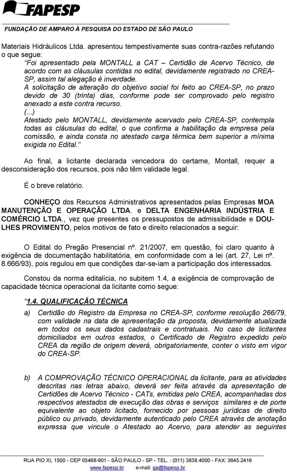 registrado no CREA- SP, assim tal alegação é inverdade.