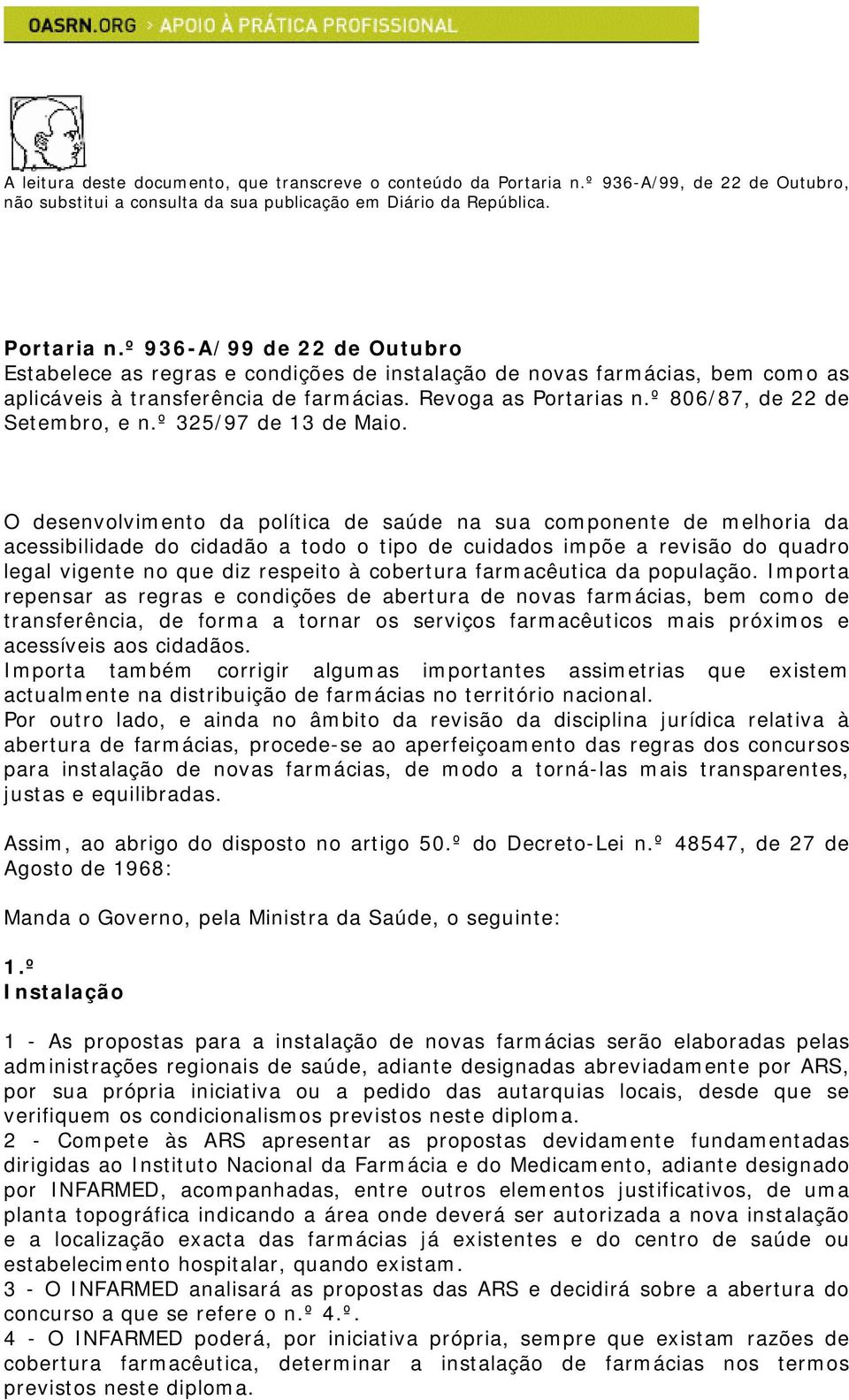 º 936-A/99 de 22 de Outubro Estabelece as regras e condições de instalação de novas farmácias, bem como as aplicáveis à transferência de farmácias. Revoga as Portarias n.