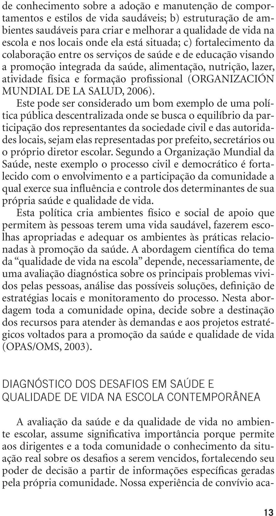 profissional (ORGANIZACIÓN MUNDIAL DE LA SALUD, 2006).