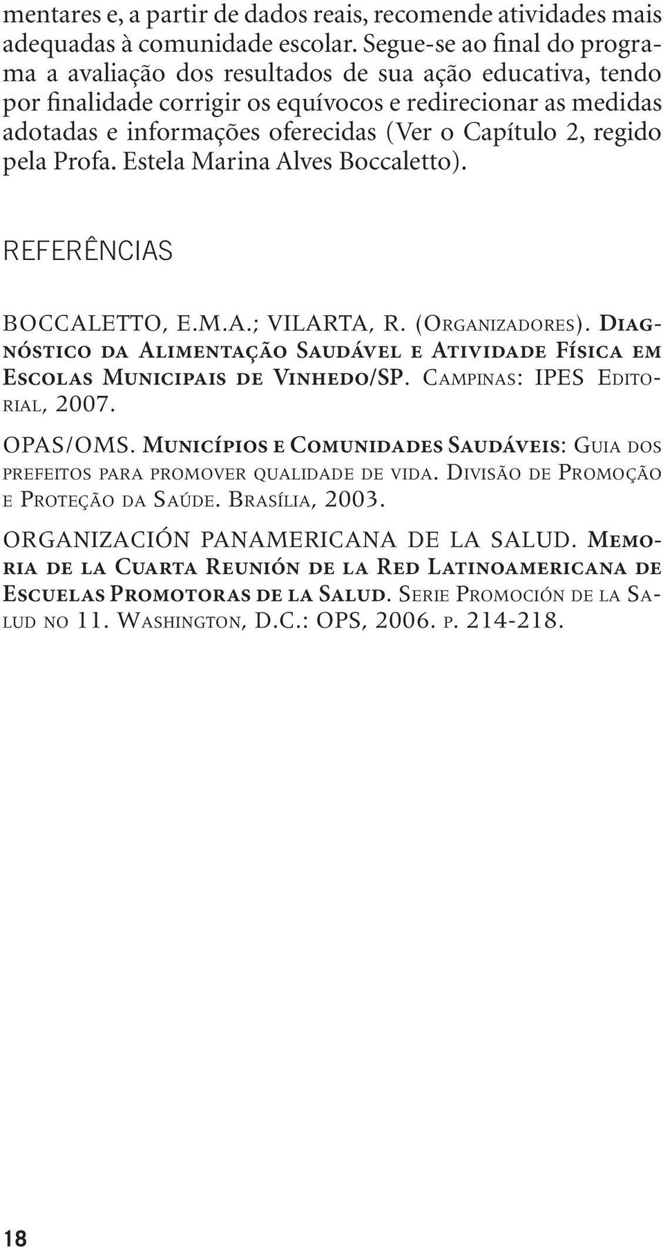 2, regido pela Profa. Estela Marina Alves Boccaletto). Referências BOCCALETTO, E.M.A.; VILARTA, R. (Or g a n i z a d o r e s).