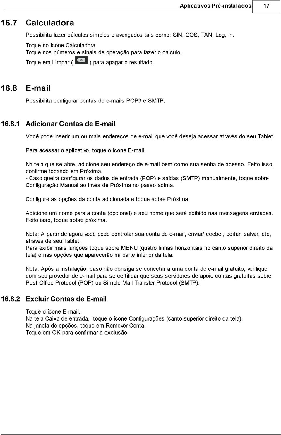 ) para apagar o resultado. E-mail Possibilita configurar contas de e-mails POP3 e SMTP. 16.8.