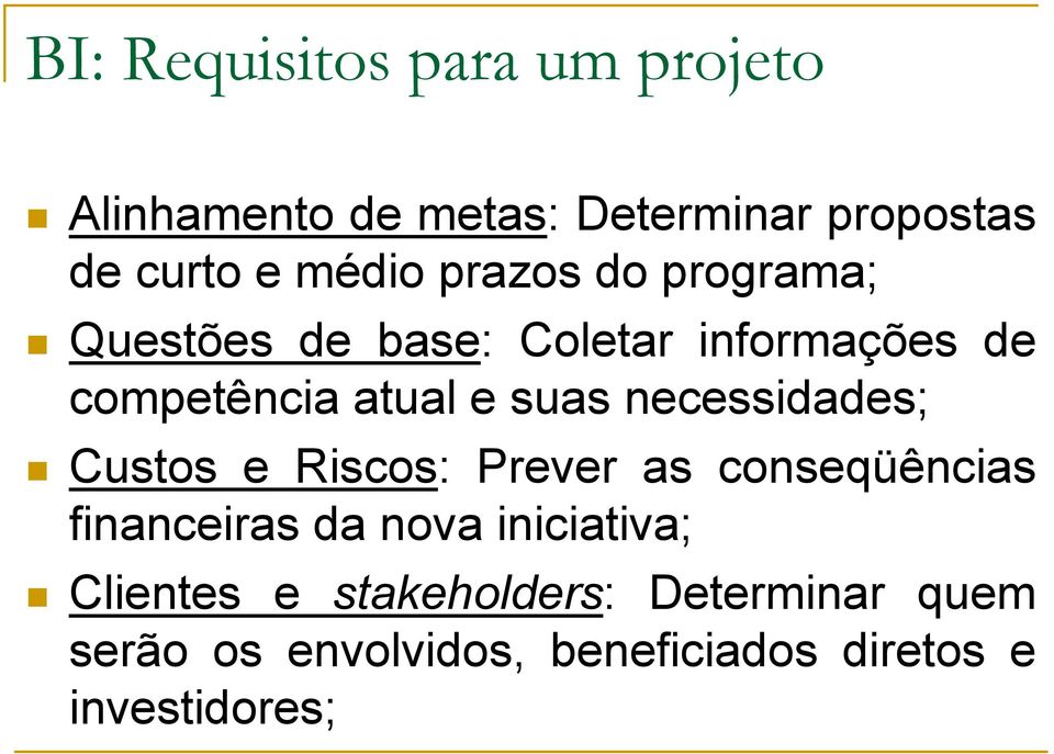 necessidades; Custos e Riscos: Prever as conseqüências financeiras da nova iniciativa;