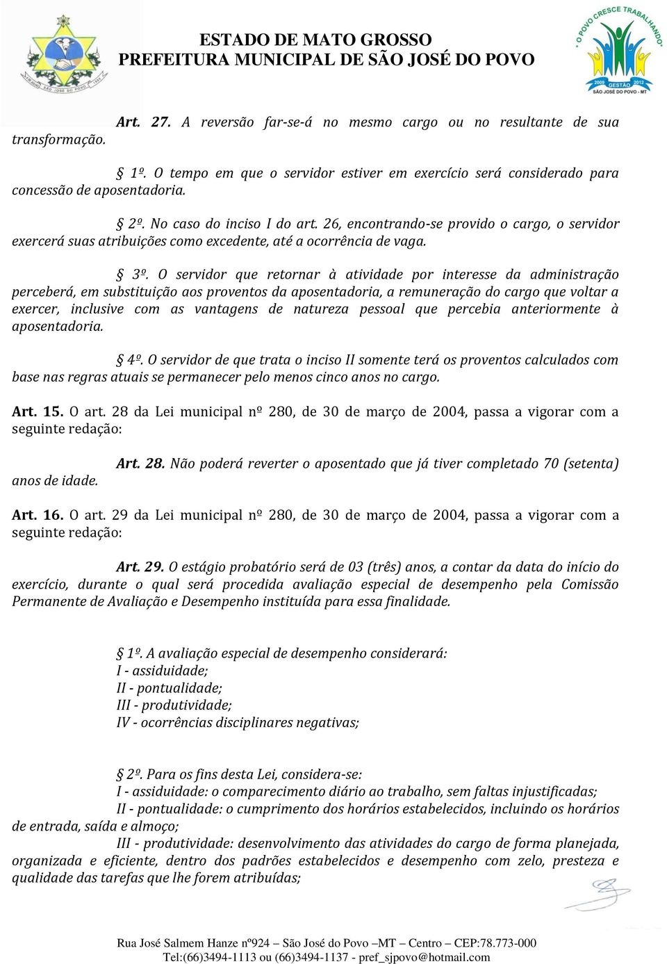 O servidor que retornar à atividade por interesse da administração perceberá, em substituição aos proventos da aposentadoria, a remuneração do cargo que voltar a exercer, inclusive com as vantagens