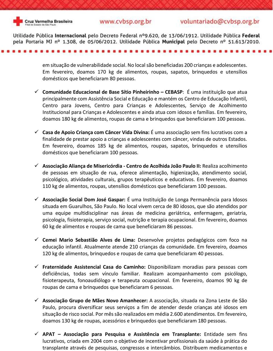 Comunidade Educacional de Base Sítio Pinheirinho CEBASP: É uma instituição que atua principalmente com Assistência Social e Educação e mantém os Centro de Educação Infantil, Centro para Jovens,