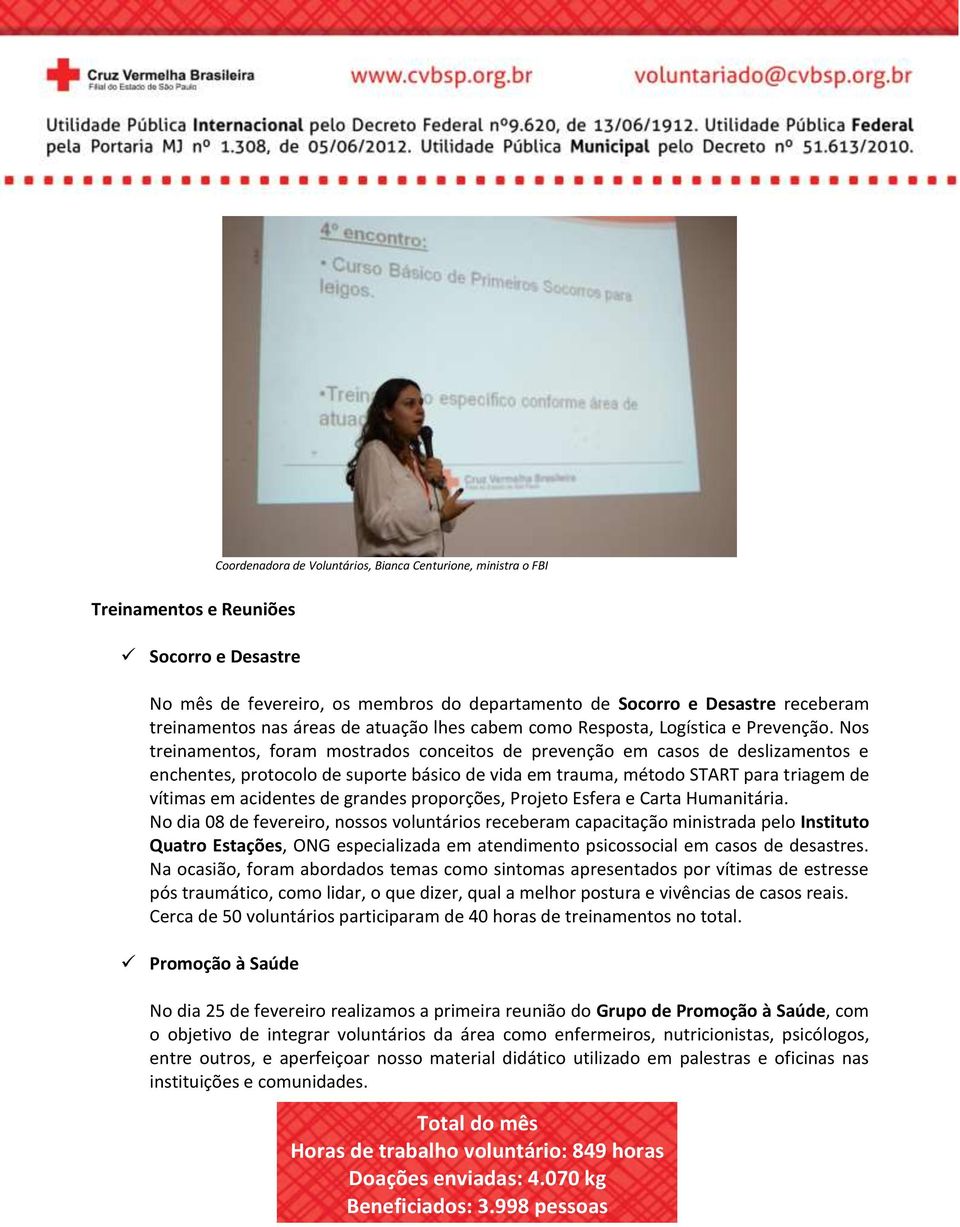 Nos treinamentos, foram mostrados conceitos de prevenção em casos de deslizamentos e enchentes, protocolo de suporte básico de vida em trauma, método START para triagem de vítimas em acidentes de