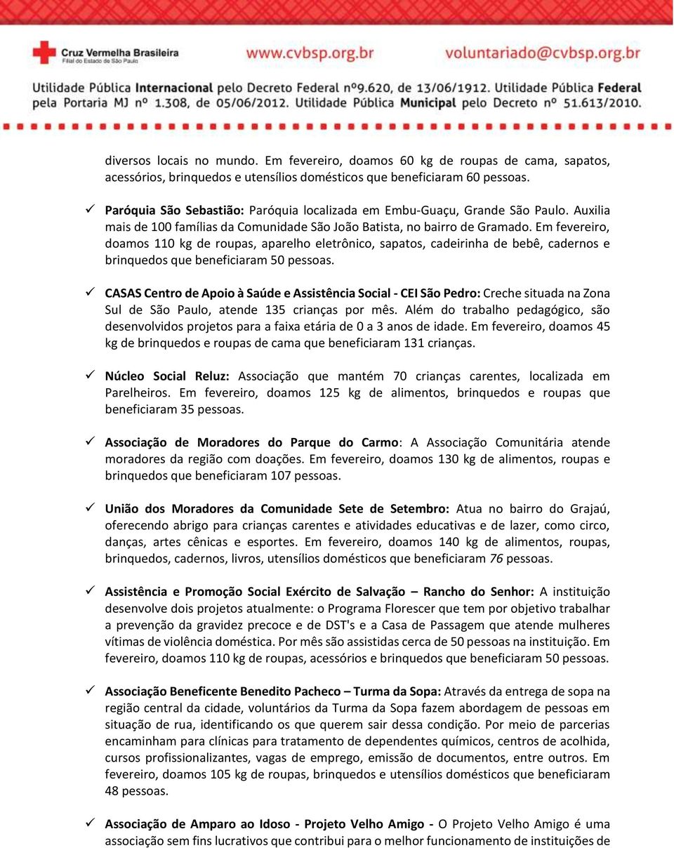 Em fevereiro, doamos 110 kg de roupas, aparelho eletrônico, sapatos, cadeirinha de bebê, cadernos e brinquedos que beneficiaram 50 pessoas.