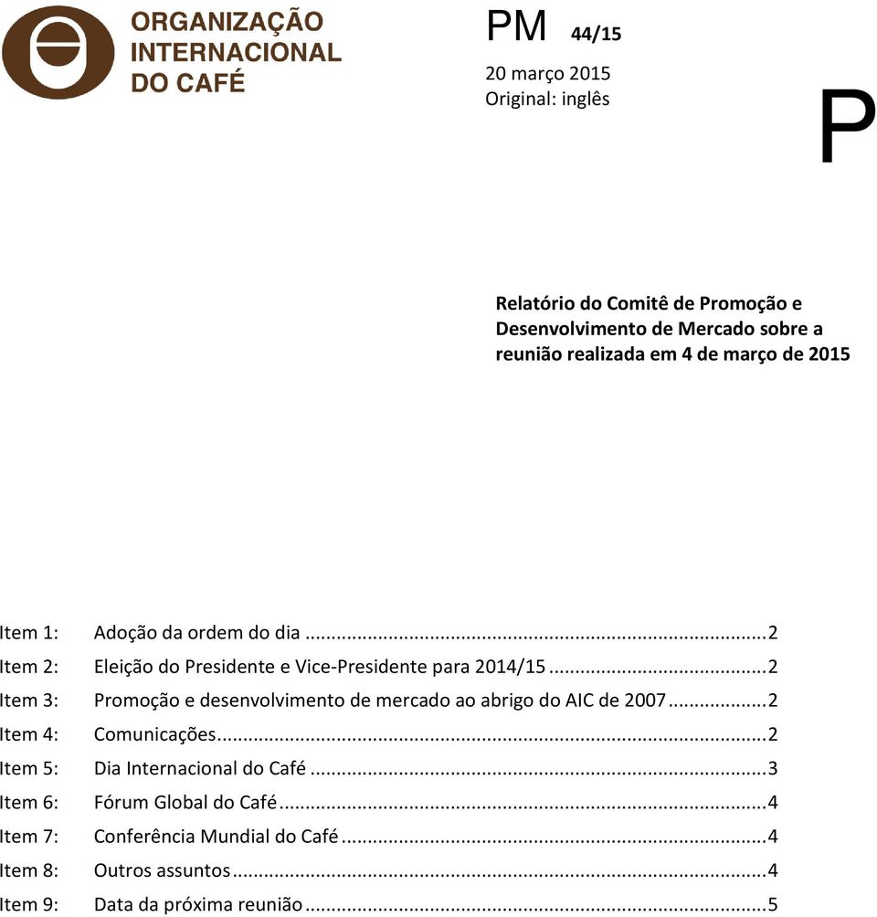 .. 2 Item 3: Promoção e desenvolvimento de mercado ao abrigo do AIC de 2007... 2 Item 4: Comunicações.