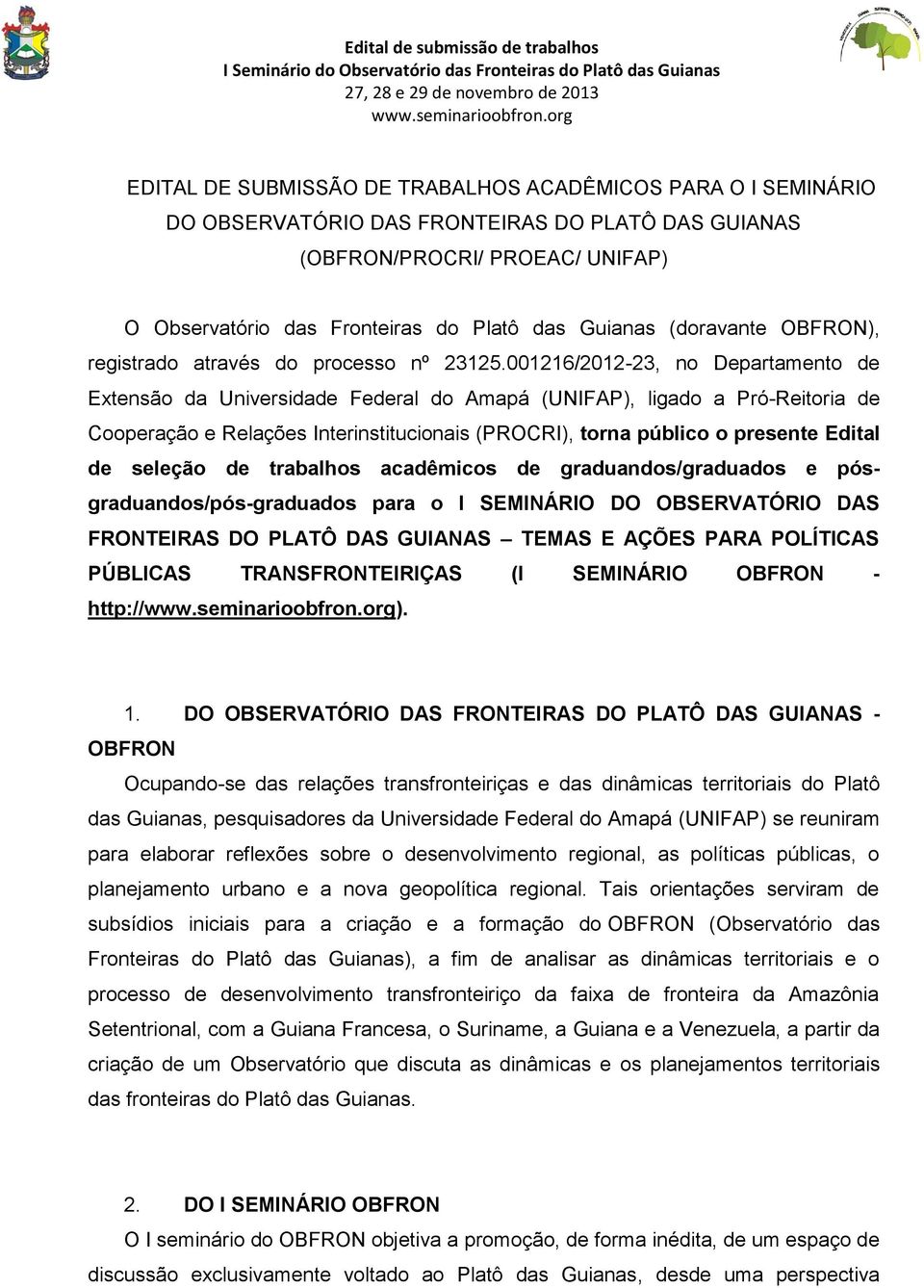 001216/2012-23, no Departamento de Extensão da Universidade Federal do Amapá (UNIFAP), ligado a Pró-Reitoria de Cooperação e Relações Interinstitucionais (PROCRI), torna público o presente Edital de