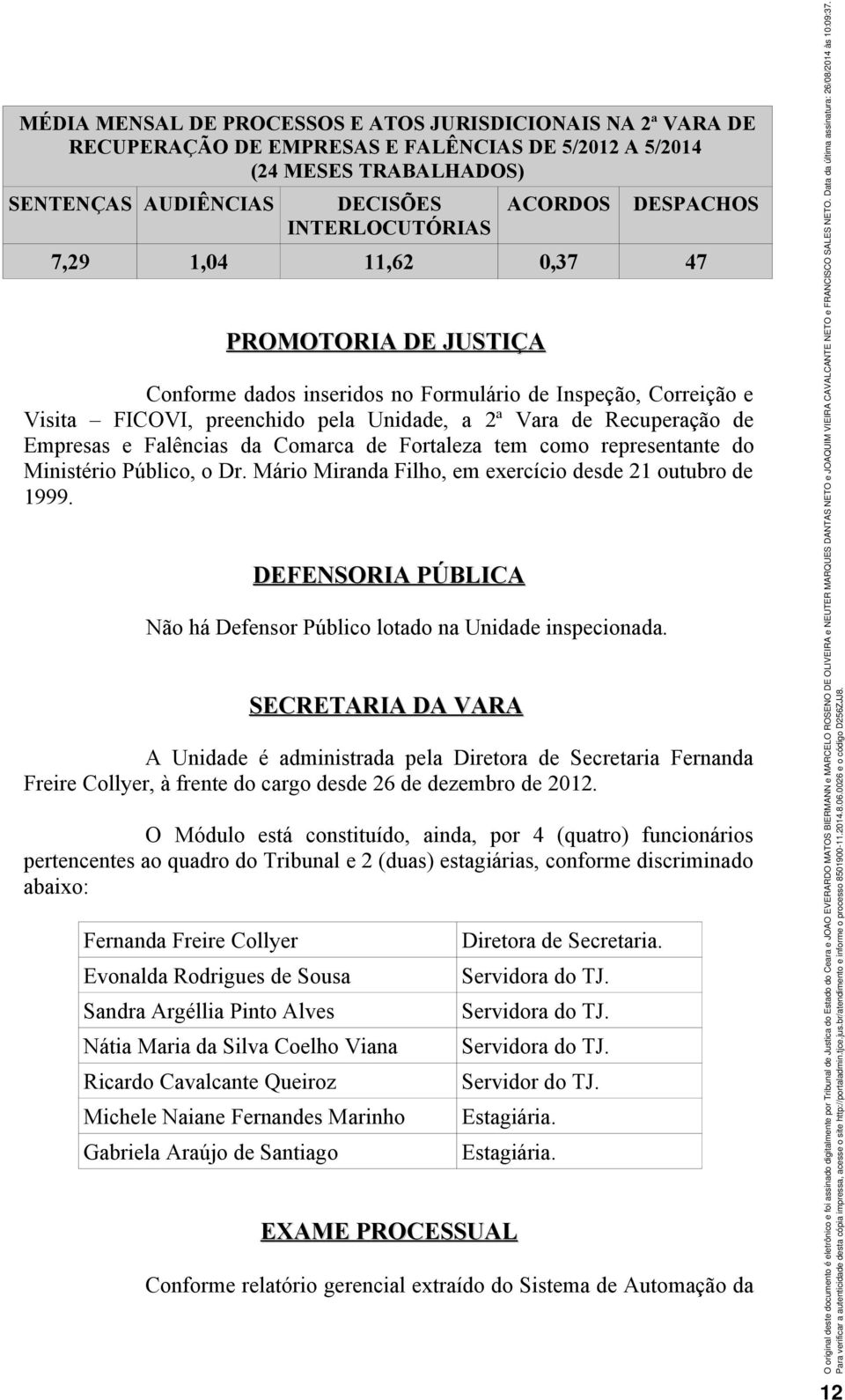 Falências da Comarca de Fortaleza tem como representante do Ministério Público, o Dr. Mário Miranda Filho, em exercício desde 21 outubro de 1999.