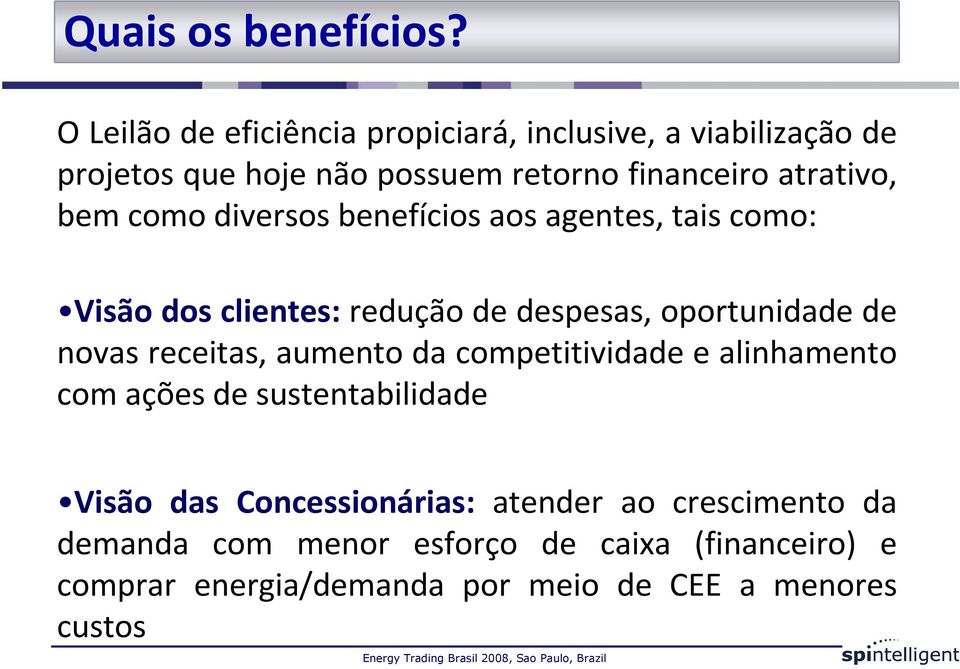 bem como diversos benefícios aos agentes, tais como: Visão dos clientes: redução de despesas, oportunidade de novas