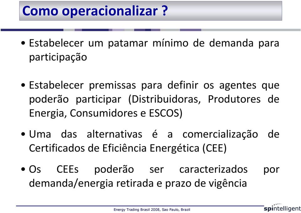 os agentes que poderão participar (Distribuidoras, Produtores de Energia, Consumidores e ESCOS)