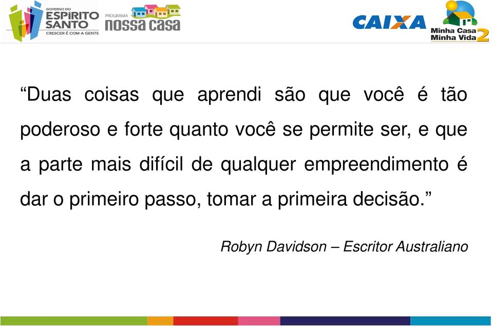 difícil de qualquer empreendimento é dar o primeiro