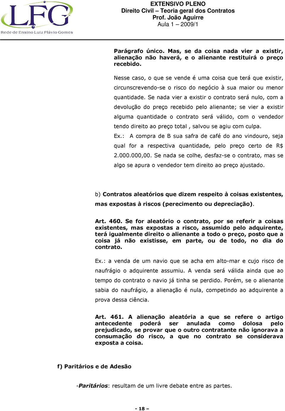 Se nada vier a existir o contrato será nulo, com a devolução do preço recebido pelo alienante; se vier a existir alguma quantidade o contrato será válido, com o vendedor tendo direito ao preço total,