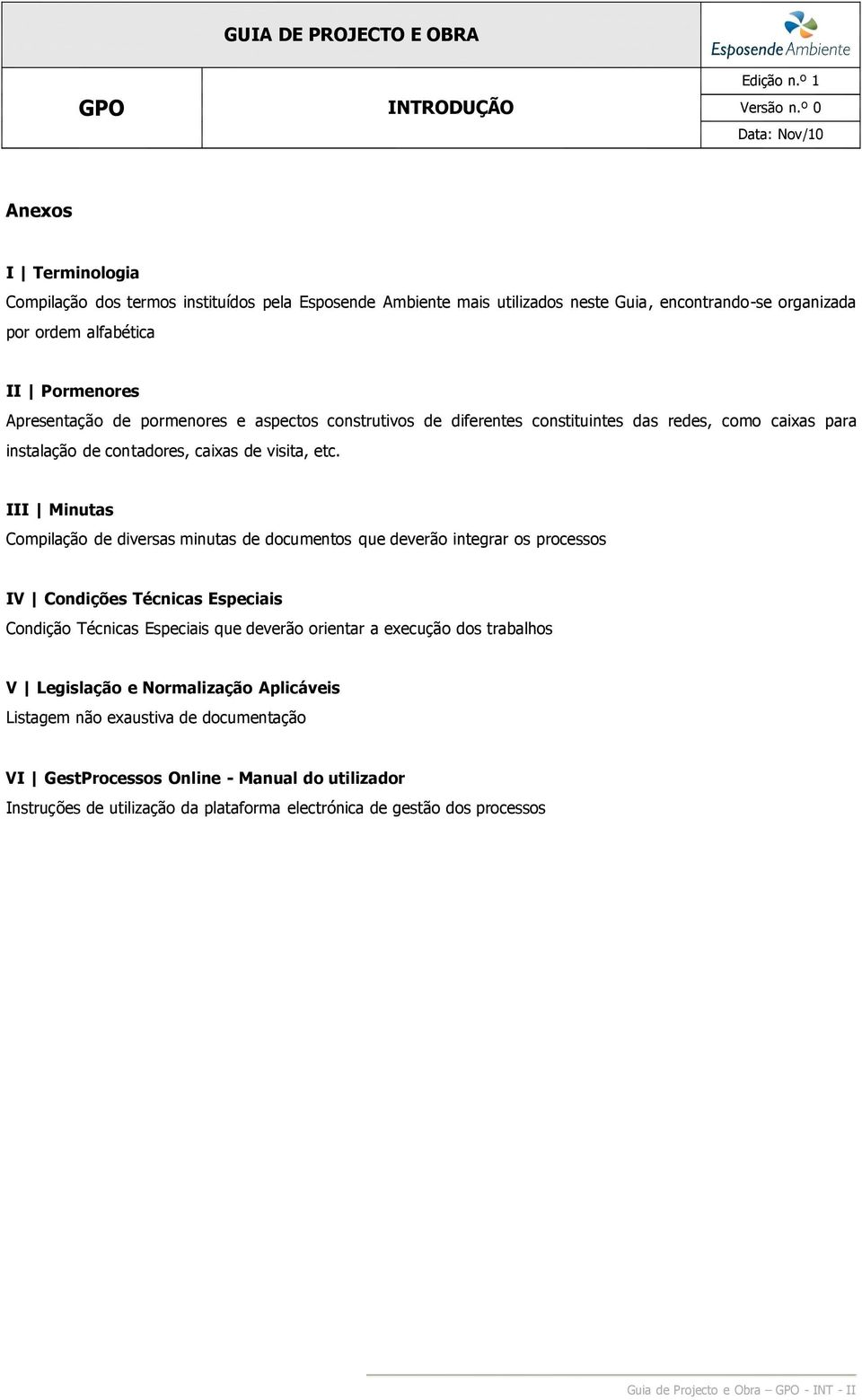 pormenores e aspectos construtivos de diferentes constituintes das redes, como caixas para instalação de contadores, caixas de visita, etc.