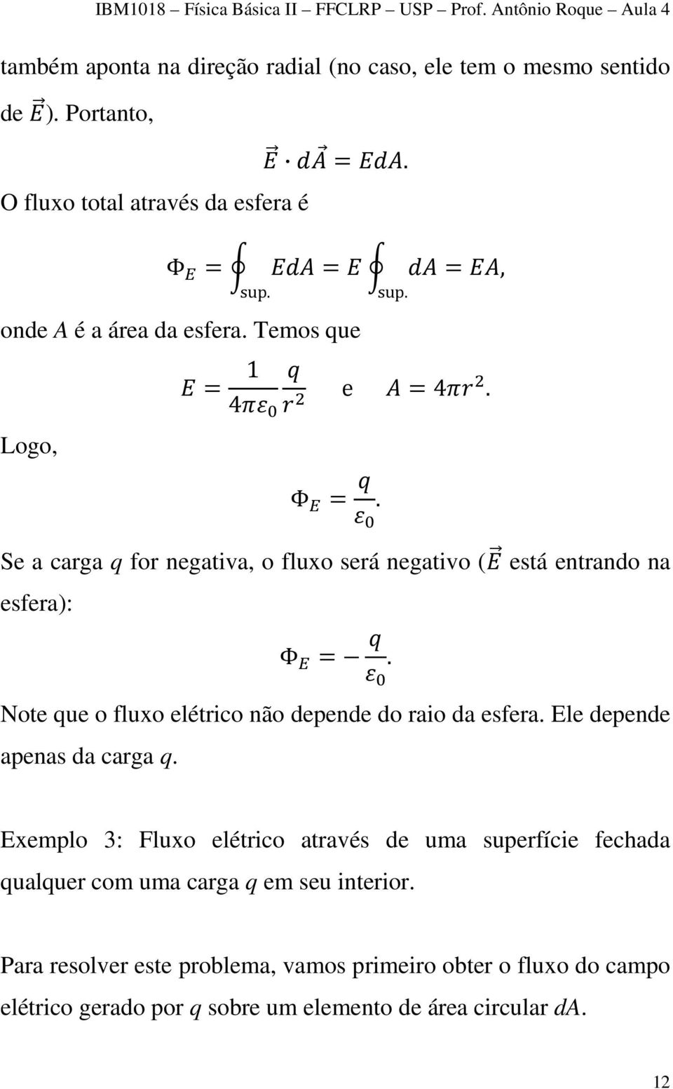 Note que o fluxo elétrico não depende do raio da esfera. Ele depende apenas da carga q.