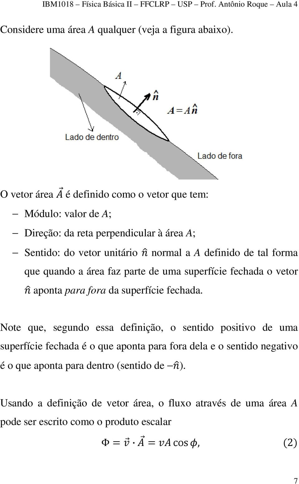 de tal forma que quando a área faz parte de uma superfície fechada o vetor aponta para fora da superfície fechada.